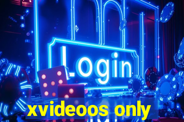 xvideoos only